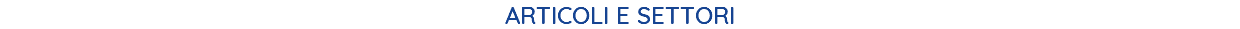 ARTICOLI E SETTORI